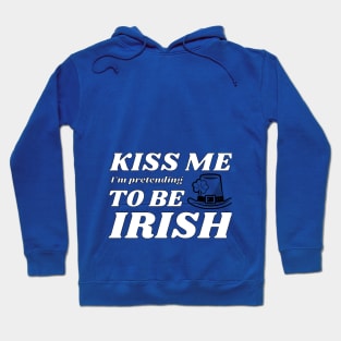 Kiss me I'm pretending to be Irish hat Hoodie